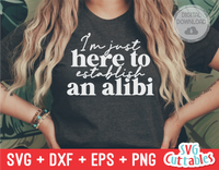 I'm Just Here To Establish An Alibi | SVG Cut File