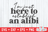 I'm Just Here To Establish An Alibi | SVG Cut File