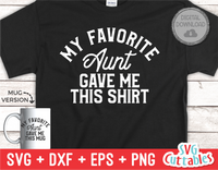 My Favorite Aunt Gave Me This Shirt | SVG Cut File