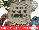 I'd Rather Be Gardening | Gardening SVG