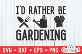 I'd Rather Be Gardening | Gardening SVG