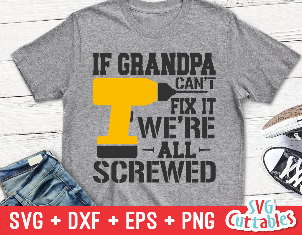 If Grandpa Can't Fix It We're All Screwed | Father's Day | SVG Cut File