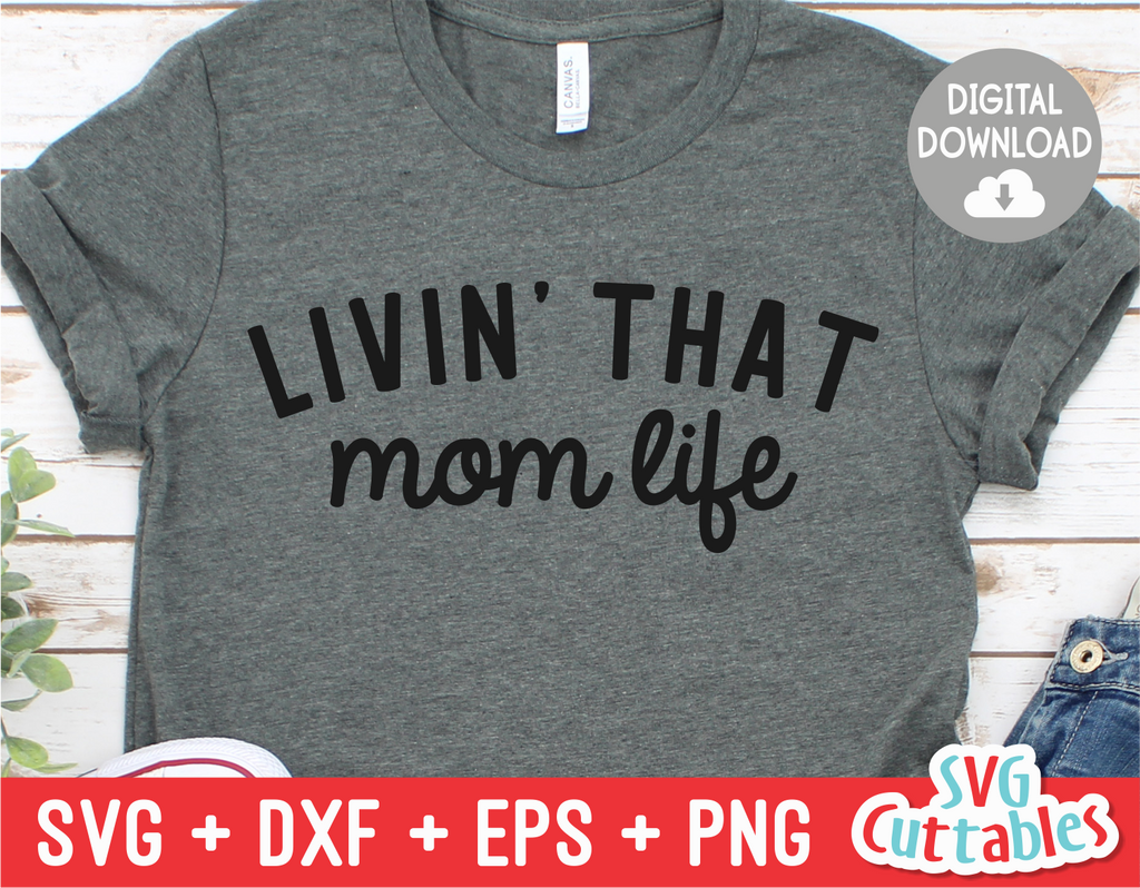 Livin' That Mom Life | Mother's Day SVG Cut File