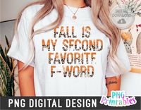 Fall Is My Second Favorite F-Word | PNG Sublimation File