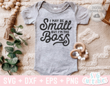 I May Be Small But I'm The Boss | Baby SVG