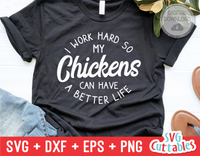 I Work Hard So My Chickens Can Have A Better Life | Animal SVG Cut File