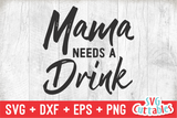 Mama Needs A Drink | Drinking SVG Cut File