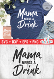 Mama Needs A Drink | Drinking SVG Cut File