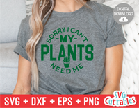Sorry I Can't My Plants Need Me | Gardening SVG