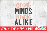 Great Minds Drink Alike | Drinking SVG Cut File