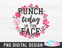 Punch Today in the Face | PNG Print File