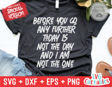 Today Is Not the Day And I Am Not The One | SVG Cut File