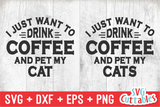I Just Want To Drink Coffee And Pet My Cat | SVG Cut File