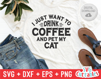 I Just Want To Drink Coffee And Pet My Cat | SVG Cut File