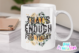 That's Enough Todaying For Today | PNG Print File