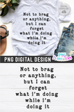 Not To Brag Or Anything | PNG Print File