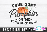 Pour Some Pumpkin On Me | PNG Sublimation File