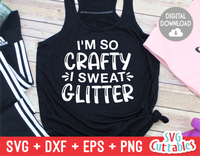 I'm So Crafty I Sweat Glitter | Crafting SVG Cut File