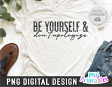 Be Yourself and Don't Apologize | PNG Sublimation File