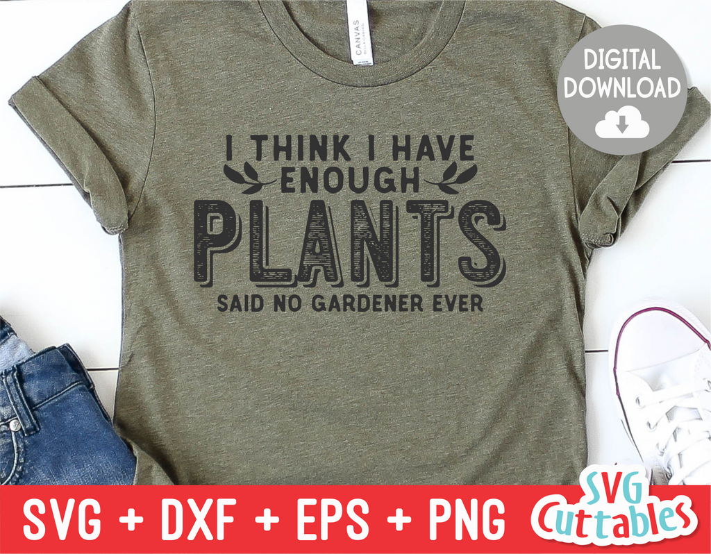 I Think I Have Enough Plants | Gardening SVG