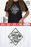 I Can Totally Make That | Crafting SVG Cut File