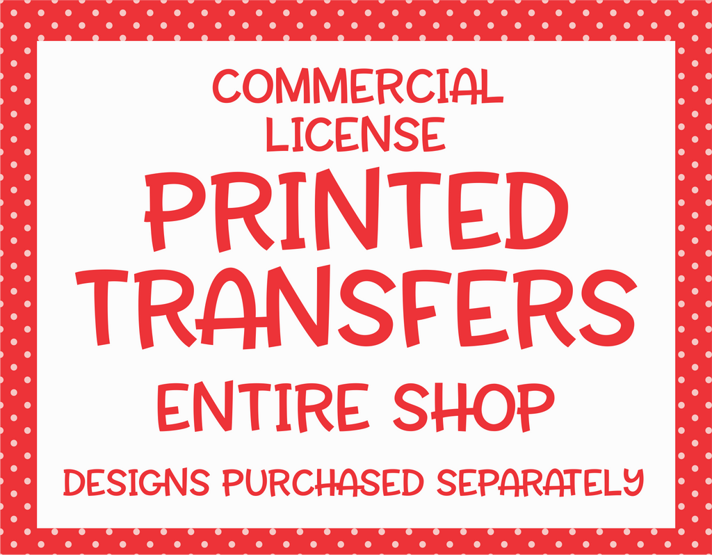 Transfer License | Entire Shop | Extended License To Sell Printed Transfers