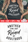 Another Fine Day Ruined By Adulthood | SVG Cut File