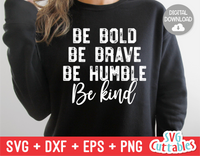 Be Bold Be Brave Be Humble Be Kind  | Kindness SVG