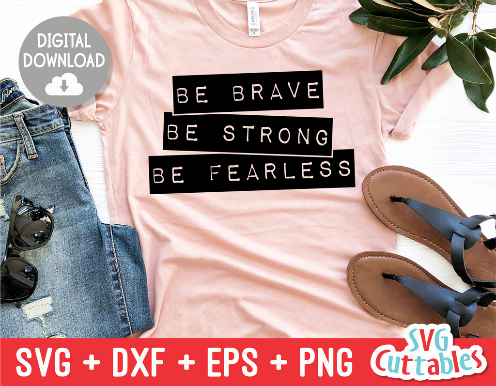 Be Brave Be Strong Be Fearless  | SVG Cut File