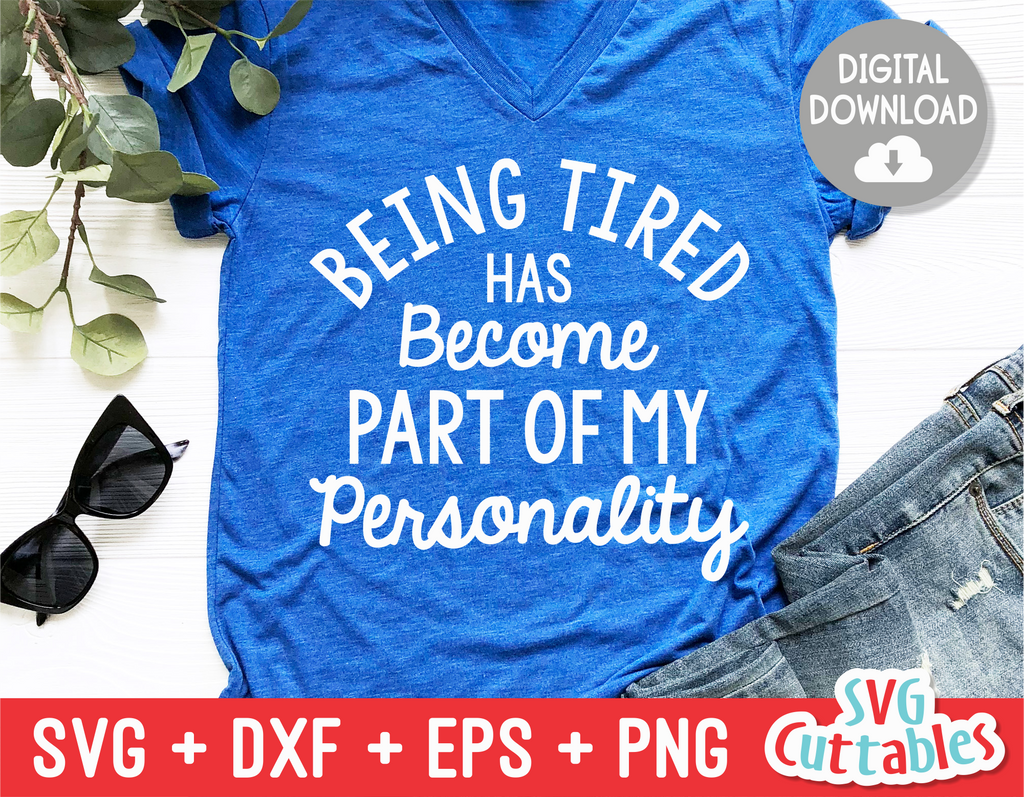 Being Tired Has Become Part Of My Personality  | SVG Cut File