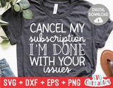 Cancel My Subscription I'm Done With | Sarcastic | SVG Cut File