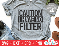 Funny SVG Cut File |  Caution I Have No Filter