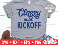 Classy Until Kickoff | Football SVG Cut File