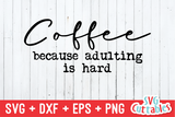 Coffee Because Adulting Is Hard  | Coffee svg Shirt Design