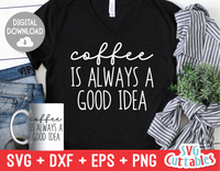 Coffee Is Always A Good Idea | Coffee svg Shirt Design
