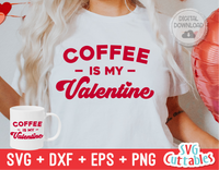 Coffee Is My Valentine | Valentine's Day svg Cut File