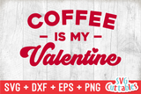 Coffee Is My Valentine | Valentine's Day svg Cut File