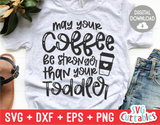 May Your Coffee Be Stronger Than Your Toddler | Mother's Day SVG Cut File
