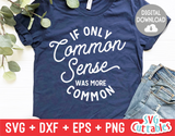 Funny SVG Cut File | If Only Common Sense Was More Common