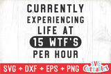 Currently Experiencing Life At 15 WTF's | SVG Cut File