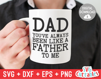 Dad You've Always Been Like A Father To Me | Father's Day | SVG Cut File