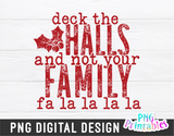 Deck The Halls And Not Your Family  | Sublimation PNG