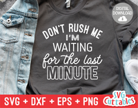 Funny SVG Cut File | Don't Rush Me I'm Waiting For The Last Minute