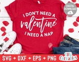 I Don't Need A Valentine I Need A Nap | Valentine's Day svg Cut File