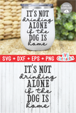 It's Not Drinking Alone When Your Dog Is Home - Funny Dog SVG
