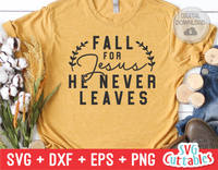 Fall For Jesus He Never Leaves | SVG Cut File