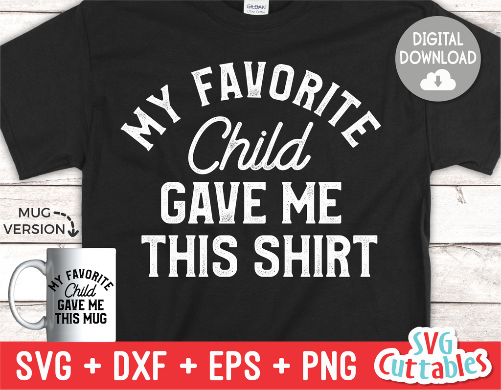 My Favorite Child Gave Me This Shirt | Father's Day | SVG Cut File