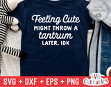 Feeling Cute Might Throw A Tantrum | Toddler SVG Cut File