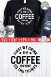 First We Drink The Coffee  | Coffee svg Shirt Design