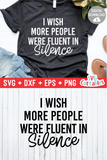 Funny SVG Cut File | I Wish More People Were Fluent In Silence
